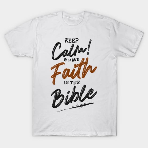 Keep calm & have faith in the bible T-Shirt by Mako Design 